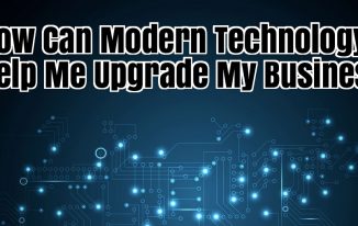 How Can Modern Technology Help Me Upgrade My Business